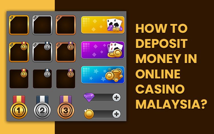 How to Deposit Money in Online Casino Malaysia?