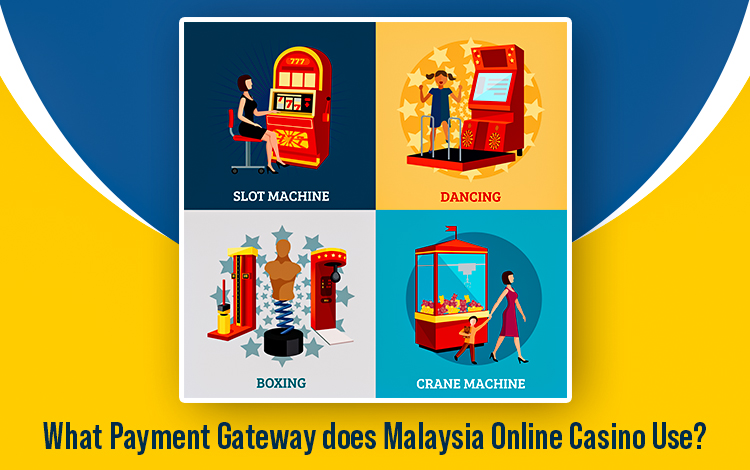 What Payment Gateway does Malaysia Online Casino Use?